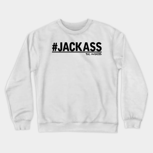 #Jackass | The Madness Podcast Crewneck Sweatshirt by Philly Focus, LLC